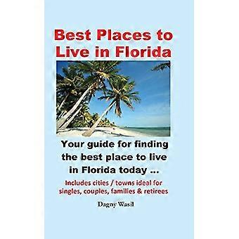 Los mejores lugares para vivir en Florida - su guía para encontrar el mejor lugar para vivir en Florida hoy