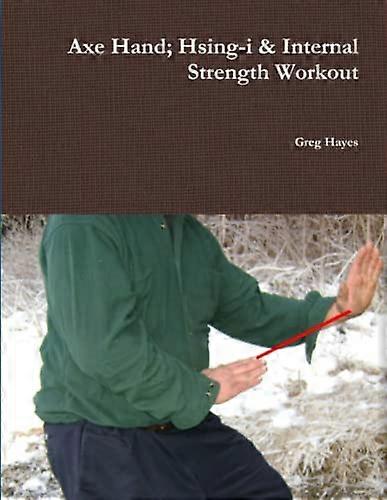Axe Hand; Hsing - i &  - Internal Strength Workout