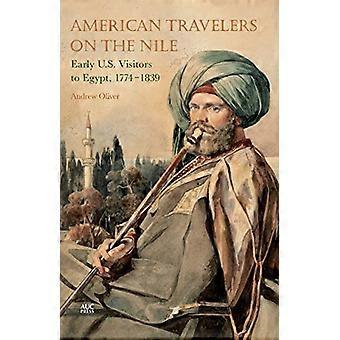 Amerikanska resenärer på Nilen: tidiga amerikanska besökare till Egypten, 1774-1839