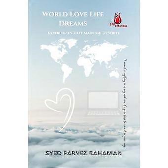 World Love Life Dreams Experiences That Made Me To Write An Extraordinary Way Of - Syed Parvez Rahaman - Paperback - en Book