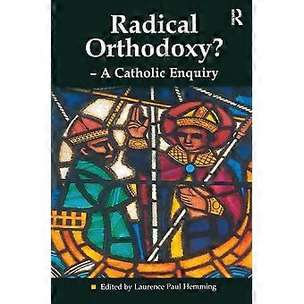 Radical orthodoxy - a catholic enquiry heythrop studies in contemporary philosophy, religion and theology