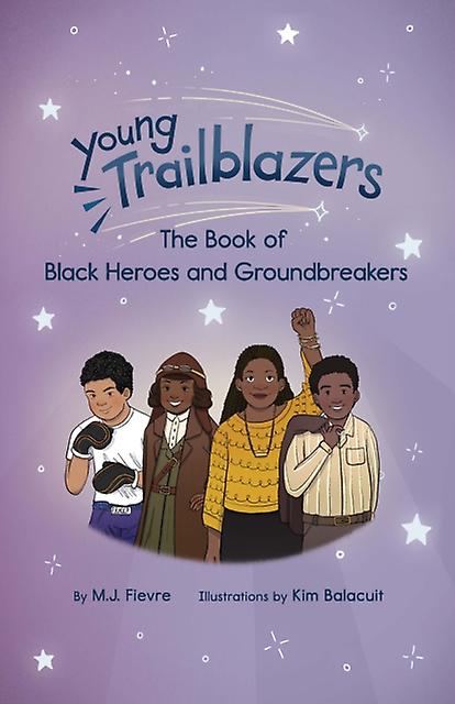 Young Trailblazers The Book Of Black Heroes And Groundbreakers by M.J. Fievre Paperback