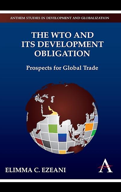 Wto And Its Development Obligation - Elimma C. Ezeani - Development economics and emerging economies - Wimbledon Publishing Company - Hardback