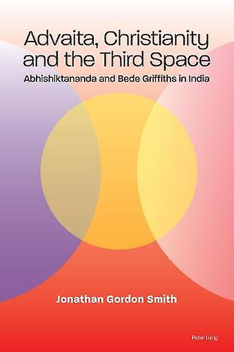 Advaita Christianity And The Third Space by Jonathan Gordon Smith Paperback Book