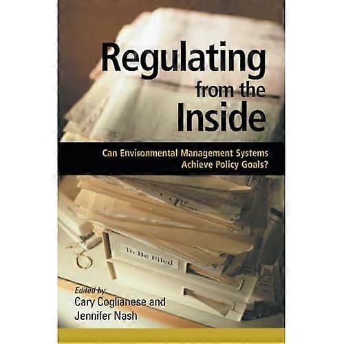 Regulating from the Inside: Can Environmental Management Systems Achieve Policy Goals