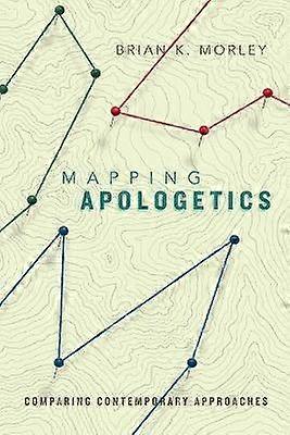 Mapping Apologetics  Comparing Contemporary Approaches