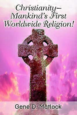 ChristianityMankinds First Worldwide Religion