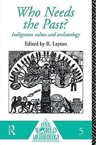 Who Needs the Past?: Indigenous Values and Archaeology