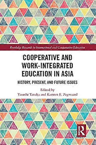 Cooperative and Work Integrated Education in Asia: History Present and Future Issues