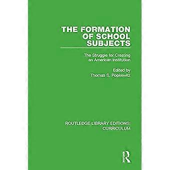 The Formation of School Subjects The Struggle for Creating an American Institution