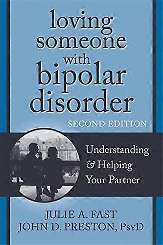 Loving Someone with Bipolar Disorder Second Edition: Understanding and Helping Your Partner