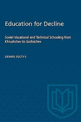 Education for Decline: Soviet Vocational and Technical Schooling from Khrushchev to Gorbachev