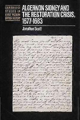Algernon Sidney and the Restoration Crisis 16771683