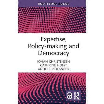 Expertise, Policy-Making and Democracy: Leave It to the Experts?