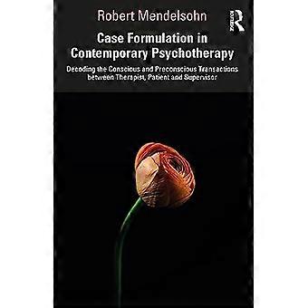 Casusformulering in de hedendaagse psychotherapie: het ontcijferen van de bewuste en voorbewuste transacties tussen therapeut, patiënt en supervisor