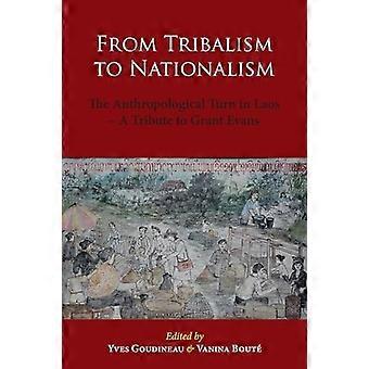 Vom Tribalismus zum Nationalismus: Die anthropologische Wende in Laos - Eine Hommage an Grant Evans (Studies in Asian Topics)