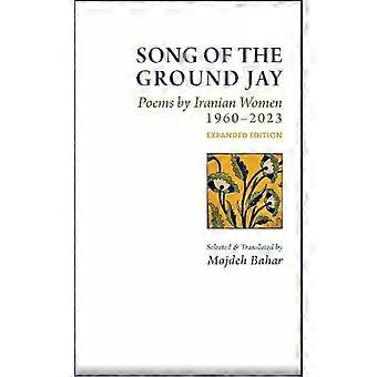 Song Of The Ground Jay Poems By Iranian Women 1960-2023 Expanded Editio - Mage Publishers