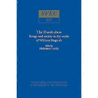 The Dumb Show Image and Society in the Works of William Hogarth 1997