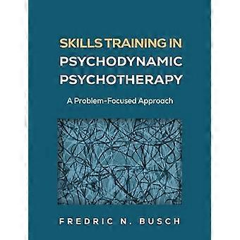 Skills Training in Psychodynamic Psychotherapy A Problem Focused Approach