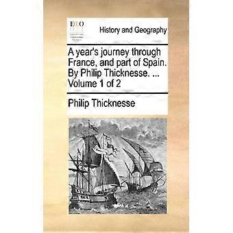 A Year's Journey Through France And Part Of Spain. By Philip Thicknesse. V - Philip Thicknesse - Paperback - English Book - History