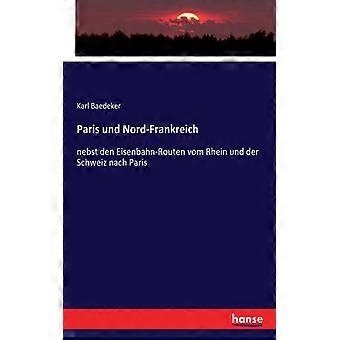 Paris Und Nord-frankreichnebst Den Eisenbahn-routen Vom Rhein Und Der Schweiz Na - Karl Baedeker - Paperback - English Book - History