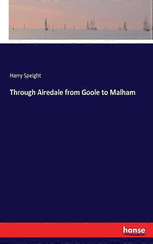 Through Airedale From Goole To Malham