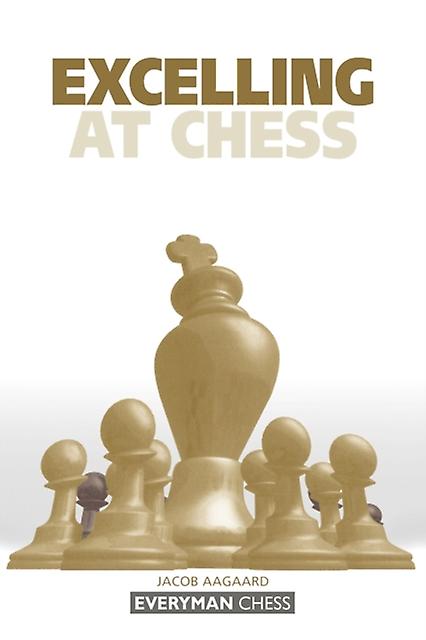 Excelling At Chess by Grandmaster Jacob Aagaard Paperback