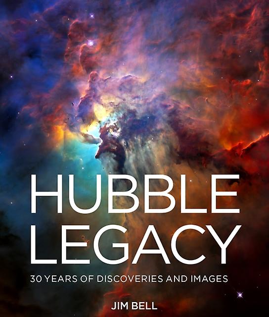 Hubble Legacy by Jim Bell Hardback Book