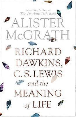 Richard Dawkins C. S. Lewis and the Meaning of Life