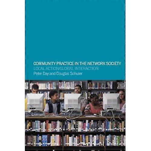 Community Practice in the Network Society: Local Action / Global Interaction