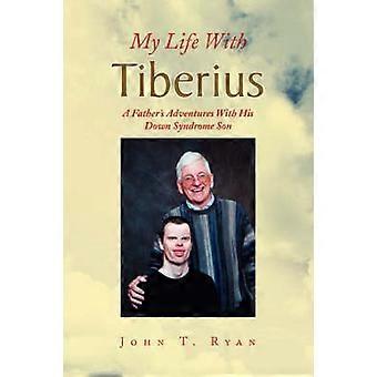 My Life With Tiberius A Father's Adventures With His Down Syndrome Son