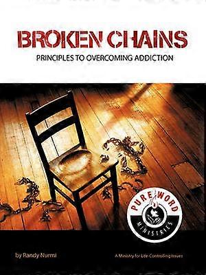 Broken Chains Principles to Overcoming Addiction