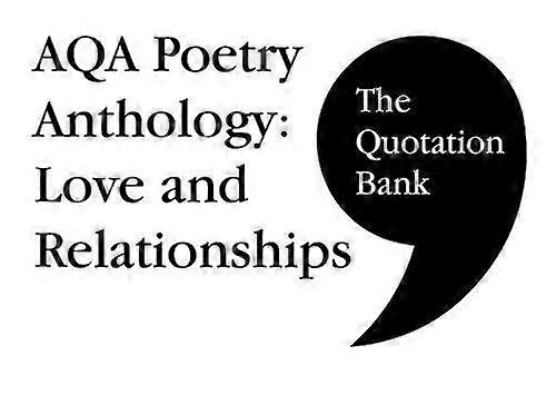 The Quotation Bank: AQA Poetry Anthology Love and Relationships GCSE Revision and Study Guide for English Literature 9 1