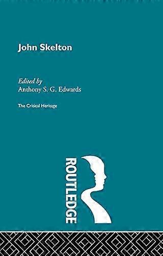 John Skelton: The Critical Heritage