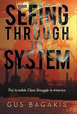 Seeing Through the System The Invisible Class Struggle in America