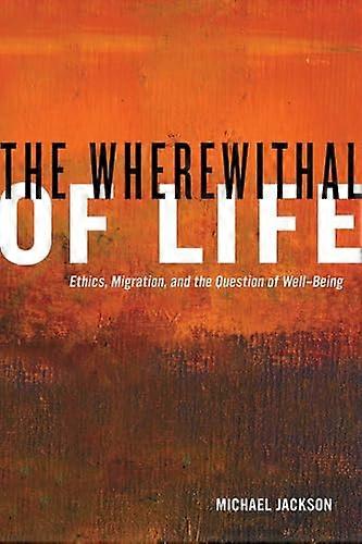The Wherewithal of Life: Ethics Migration and the Question of Well Being