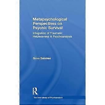 Metapsychological Perspectives on Psychic Survival Integration of Traumatic Helplessness in Psychoanalysis