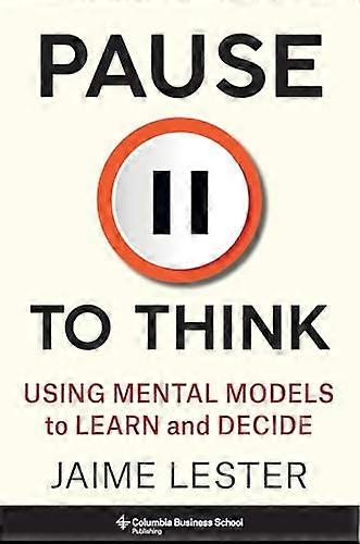 Pause to Think: Using Mental Models to Learn and Decide