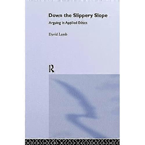 Down the Slippery Slope: Arguing in Applied Ethics