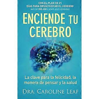 Enciende Tu Cerebro: La Clave Para La Felicidad, La Manera de Pensar y La Salud
