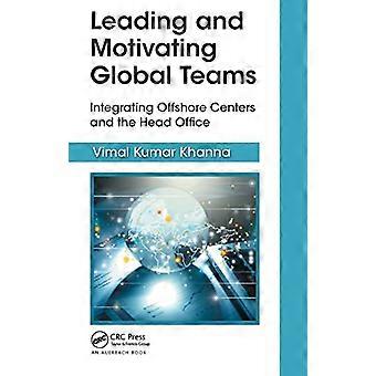 Führung und Motivation globaler Teams: Integration von Offshore-Zentren und Hauptsitz (Best Practices im Portfolio-, Programm- und Projektmanagement)