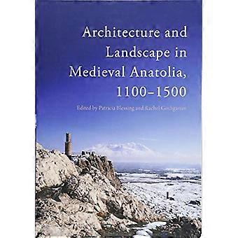 Architektur und Landschaft in mittelalterlichen Anatolien, 1100-1500