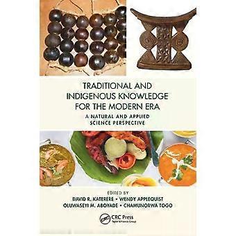 Traditional And Indigenous Knowledge For The Modern Era A Natural And Applied Sc - Taylor & Francis Ltd