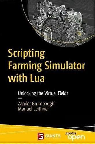 Scripting Farming Simulator With Lua Unlocking The Virtual Fields - Zander Brumbaugh