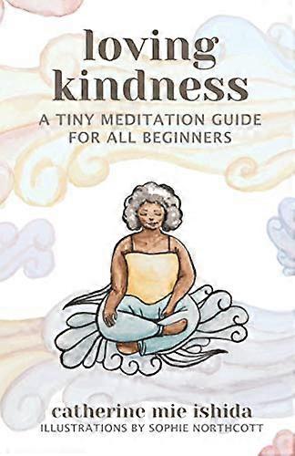 Loving-Kindness: A Tiny Meditation Guide for All Beginners