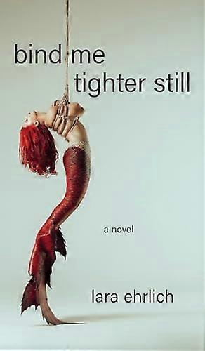 Bind Me Tighter Still A Novel