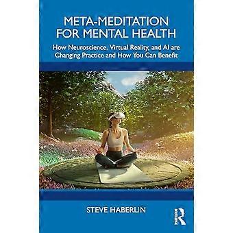 Meta-meditatie voor mentale gezondheid: hoe neurowetenschap, virtual reality en AI de praktijk veranderen en hoe jij daarvan kunt profiteren.
