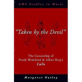 Taken By The Devil The Censorship Of Frank Wedekind And Alban Berg's Lulu - Margaret Notley - Hardcover - en Book