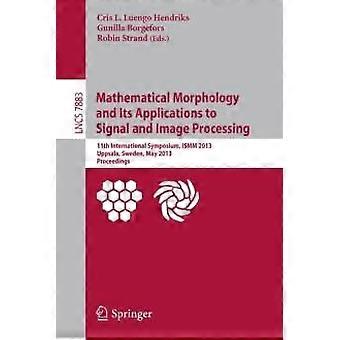 Mathematical Morphology And Its Applications To Signal And Image Processing 11th - Springer Nature B.V - Paperback - en Book