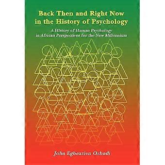 Back then and right now in the history of psychology a history of human psychology in african perspectives for the new millennium